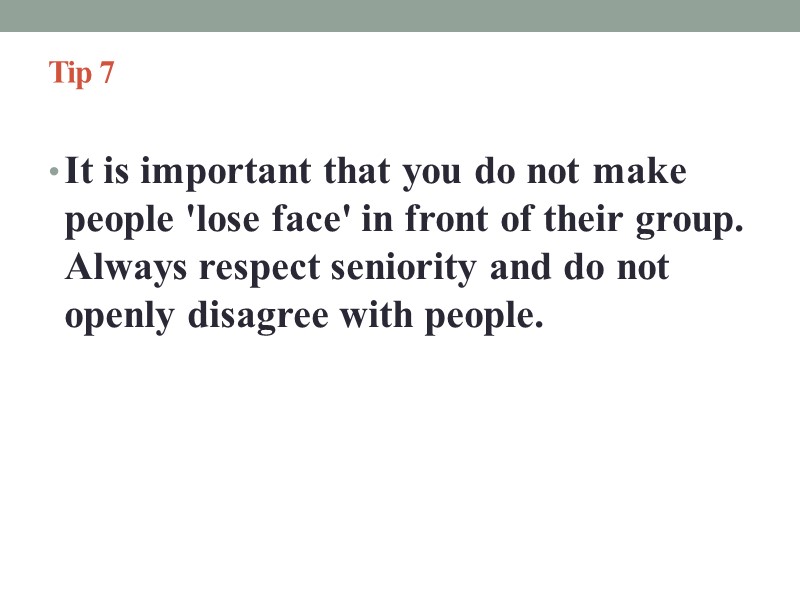 Tip 7   It is important that you do not make people 'lose